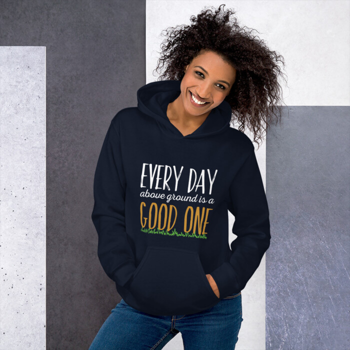 Every Day Above Ground is a Good One, Unisex Hoodie - Image 5