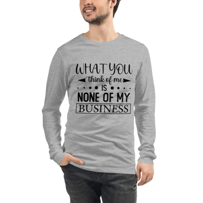What You Think of Me is None of My Business Unisex Long Sleeve Tee - Image 6