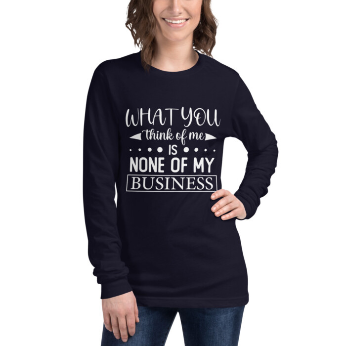 What You Think of Me is None of My Business Unisex Long Sleeve Tee - Image 3
