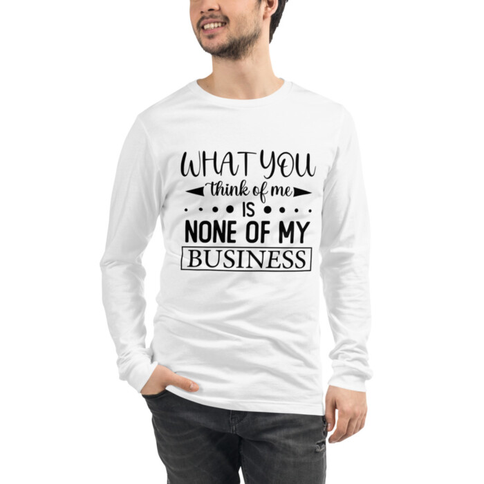 What You Think of Me is None of My Business Unisex Long Sleeve Tee - Image 5
