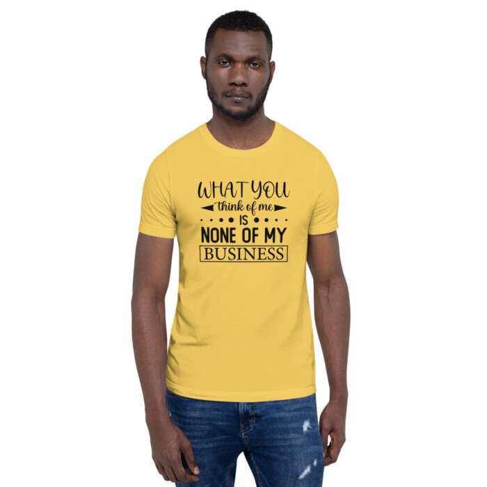 What You Think of Me is None of My Business  Short-Sleeve Unisex T-Shirt - Image 9